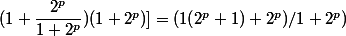 (1+\dfrac{2^{p}}{1+2^{p}})(1+2^p)]=(1(2^p+1)+2^p)/1+2^p)
